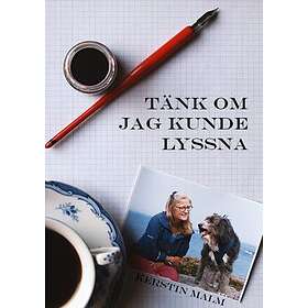 Tänk Om Jag Kunde Lyssna : Att Leva Medkännande Med Hundar