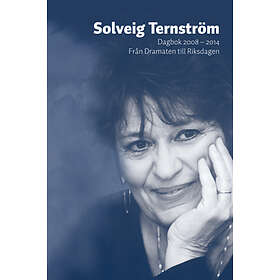 Solveig Terntröm : Dagbok 2008-2014 Från Dramaten Till Riksdagen ...