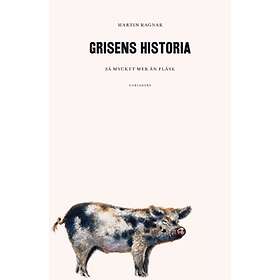 Grisens Historia : Så Mycket Mer Än Fläsk