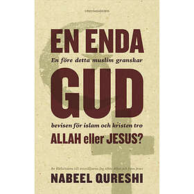 En Enda Gud Allah Eller Jesus? : En Före Detta Muslim Granskar Bevisen För Islam Och Kristen Tro