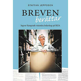 Breven Berättar : Ingvar Kamprads Visionära Ledarskap På IKEA