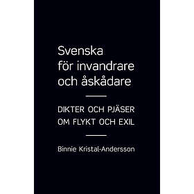 Svenska För Invandrare Och Åskådare : Dikter Pjäser Om Flykt Exil