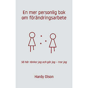 En Mer Personlig Bok Om Förändringsarbete : Så Här Tänker Jag Och Gör Tror