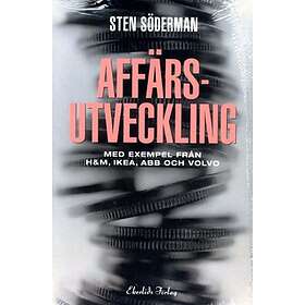 Affärsutveckling : Med Exempel Från H&M, Ikea, ABB Och Volvo