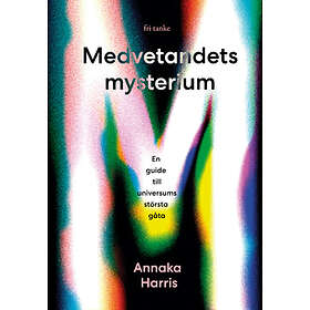 Medvetandets Mysterium : En Guide Till Universums Största Gåta