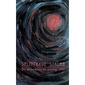 Splittrade Själar : Om Dissociation En Antologi 2019