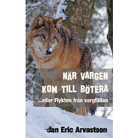 När Vargen Kom Till Bötera... Eller Flykten Från Vargfällan