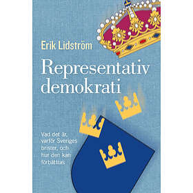 Representativ Demokrati : Vad Det Är, Varför Sveriges Brister, Och Hur ...