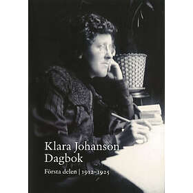 Klara Johanson Dagbok. Första Delen 1912-1925