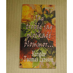 Jag Trodde Jag Plockade Blommor..