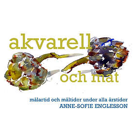 Akvarell Och Mat : Målartid Måltider Under Alla Årstider