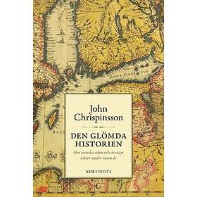 Den Glömda Historien : Om Svenska Öden Och Äventyr I Öster Under Tusen År
