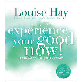 Experience Your Good Now! Learning To Use Affirmations