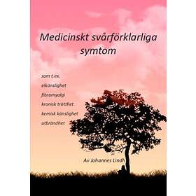 Medicinskt Svårförklarliga Symtom : Som T Ex Elkänslighet, Fibromyalgi, Kronisk Trötthet, Kemisk Känslighet, Utbrändhet