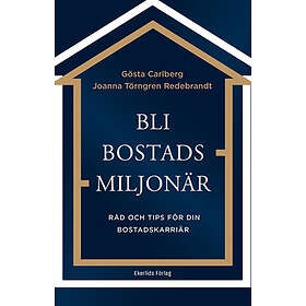 Bli Bostadsmiljonär : Råd Och Tips För Din Bostadskarriär
