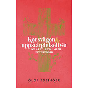 Korsvägen & Uppståndelselivet : Om Att Leva I Jesu Efterföljd
