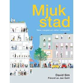 Mjuk Stad : Täthet, Mångfald Och Närhet I Vardagslivet
