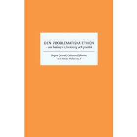 Den Problematiska Etiken : Om Barnsyn I Forskning Och Praktik