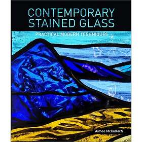 Contemporary Stained Glass : Practical Modern Techniques