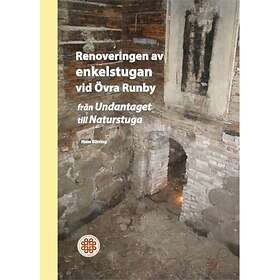 Renoveringen Av Enkelstugan Vid Övra Runby : Från Undantaget Till Naturstuga