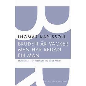 Bruden Är Vacker Men Har Redan En Man : Sionismen Ideologi Vid Vägs Ände?