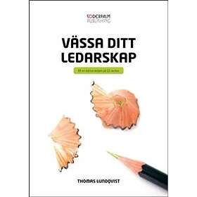 Vässa Ditt Ledarskap Bli En Bättre Ledare På 10 Veckor