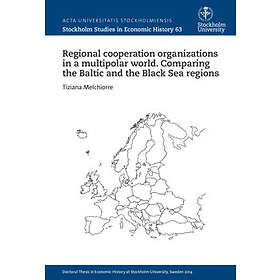 Regional Cooperation Organizations In A Multipolar World : Comparing The Baltic And Black Sea Regions