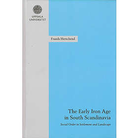 The Early Iron Age In South Scandinavia : Social Order Settlement And Landscape