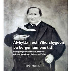 Älvhyttan Och Vikersbygden På Bergsmännens Tid