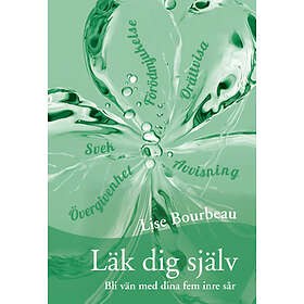 Läk Dig Själv: Bli Vän Med Dina Fem Inre Sår