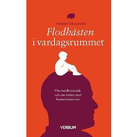 Flodhästen I Vardagsrummet : Om Medberoende Och Mötet Med Barnet Inom Oss