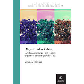 Digital Studentkultur: Om Slutna Grupper På Facebook Som Icke-formell Arena I Högre Utbildning