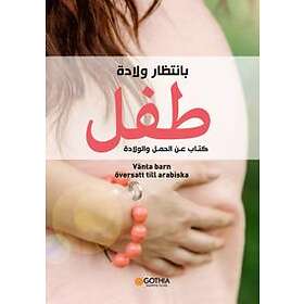 Vänta Barn : En Bok Om Graviditet, Förlossning Och Första Tiden Med Barnet (arabiska)