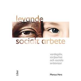 Levande Socialt Arbete : Vardagsliv, Sörjbarhet Och Sociala Orättvisor