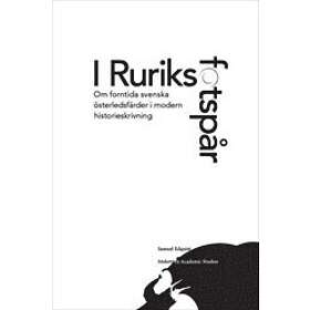 I Ruriks Fotspår : Om Forntida Svenska Österledsfärder I Modern Historieskrivning