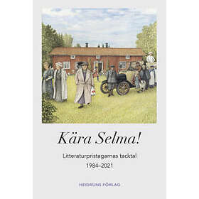 Kära Selma! : Litteraturpristagarnas Tacktal 1984-2021