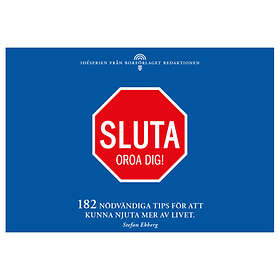 Sluta Oroa Dig 182 Nödvändiga Tips För Att Kunna Njuta Mer Av Livet