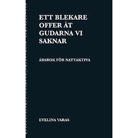 Ett Blekare Offer Åt Gudarna Vi Saknar : Årsbok För Nattaktiva