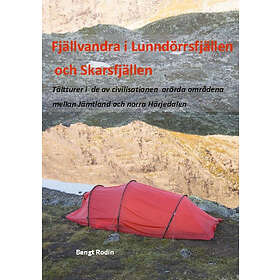 Fjällvandra I Lunndörrsfjällen Och Skarsfjällen : Tältturer De Av Civilisationen Orörda Områdena Mellan Jämtland Norra Härjedalen