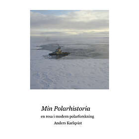 Min Polarhistoria : En Resa I Modern Polarforskning