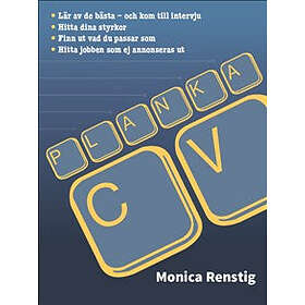 PLANKA CV : Lär Av De Bästa Och Kom Till Intervju Hitta Dina Styrkor Finn Ut Vad Du Passar Som Jobben Ej Annonseras