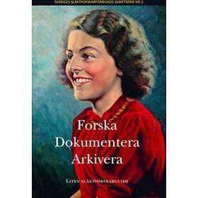 Forska, Dokumentera, Arkivera : Liten Släktforskarguide