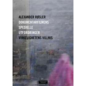 Dokumentarfilmens Spesielle Utfordringer : Virkelighetens Villnis