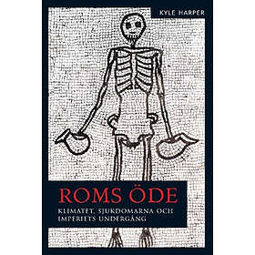 Roms Öde : Klimatet, Sjukdomarna Och Imperiets Undergång