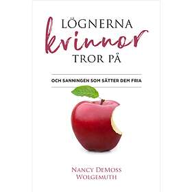 Lögnerna Kvinnor Tror På : Och Sanningen Som Sätter Dem Fria