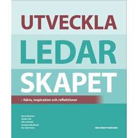 Utveckla Ledarskapet : Fakta, Inspiration Och Reflektioner