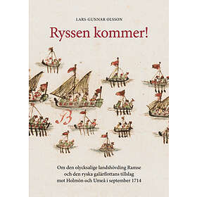 Ryssen Kommer! : Om Den Olycksalige Landshövdingen Ramse Och Ryska Galärflottans Tillslag Mot Holmön Umeå I September 1714