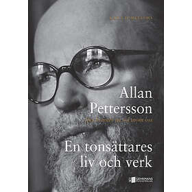Allan Pettersson : Det Brinner En Sol Inom Oss Tonsättares Liv Och Verk