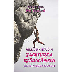 Vill Du Hitta Din Jagstyrka Självkänsla : Bli Egen Coach