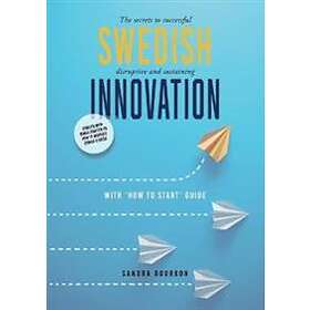 Swedish Innovation : The Secrets To Successful Disruptive And Sustaining